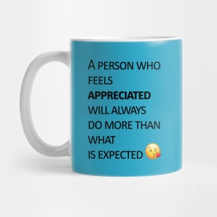 A person who feels appreciated will always do more than what is expected Mug
